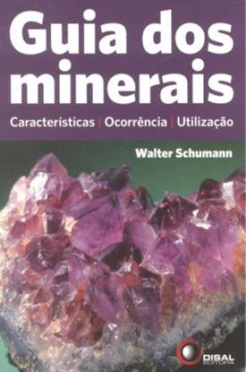 Imagem de GUIA DOS MINERAIS - CARACTERISTICAS, OCORRENCIA E UTILIZACAO